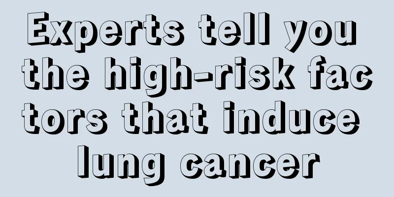 Experts tell you the high-risk factors that induce lung cancer