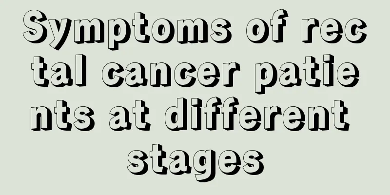 Symptoms of rectal cancer patients at different stages