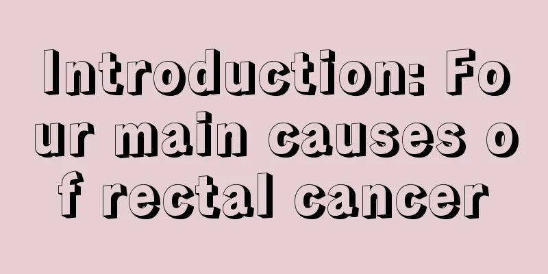 Introduction: Four main causes of rectal cancer