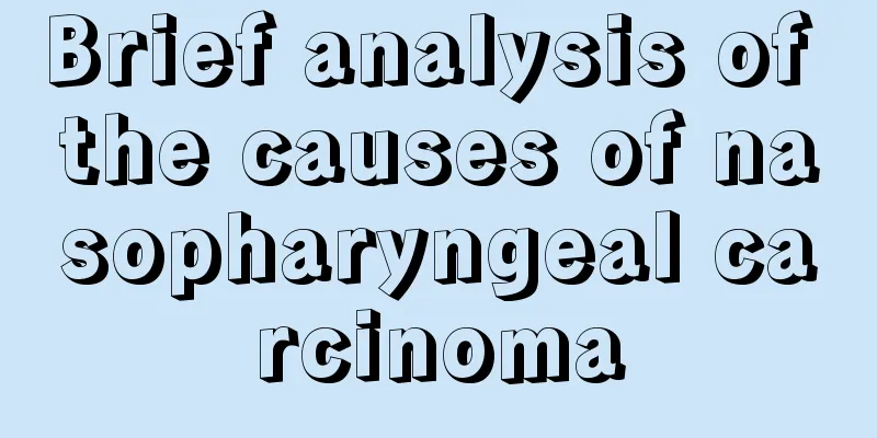 Brief analysis of the causes of nasopharyngeal carcinoma