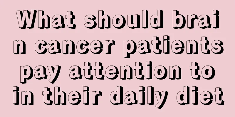 What should brain cancer patients pay attention to in their daily diet
