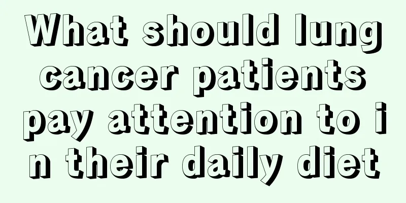 What should lung cancer patients pay attention to in their daily diet