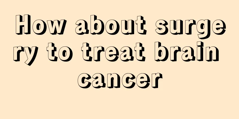 How about surgery to treat brain cancer