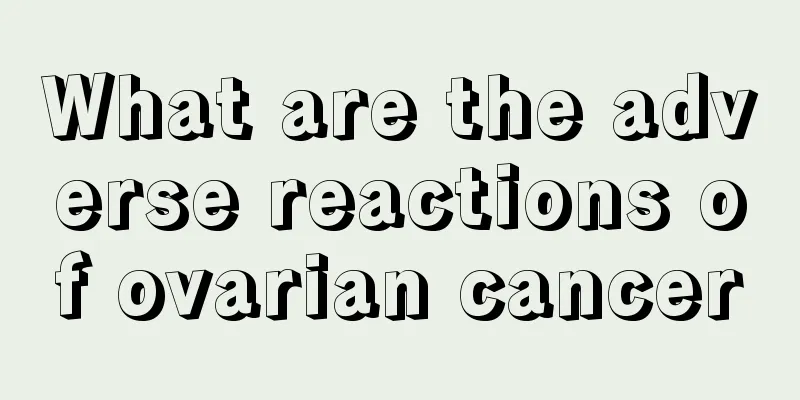 What are the adverse reactions of ovarian cancer