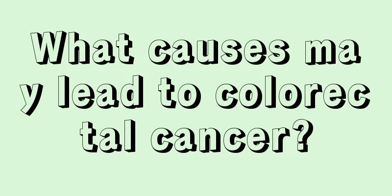 What causes may lead to colorectal cancer?