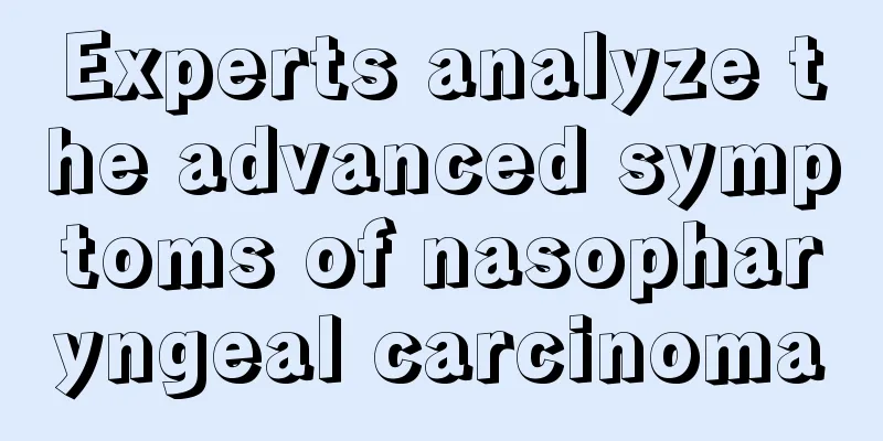 Experts analyze the advanced symptoms of nasopharyngeal carcinoma