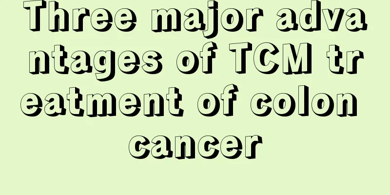 Three major advantages of TCM treatment of colon cancer