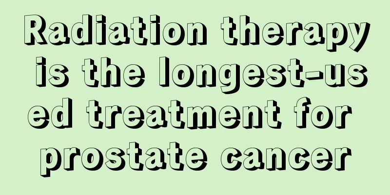 Radiation therapy is the longest-used treatment for prostate cancer