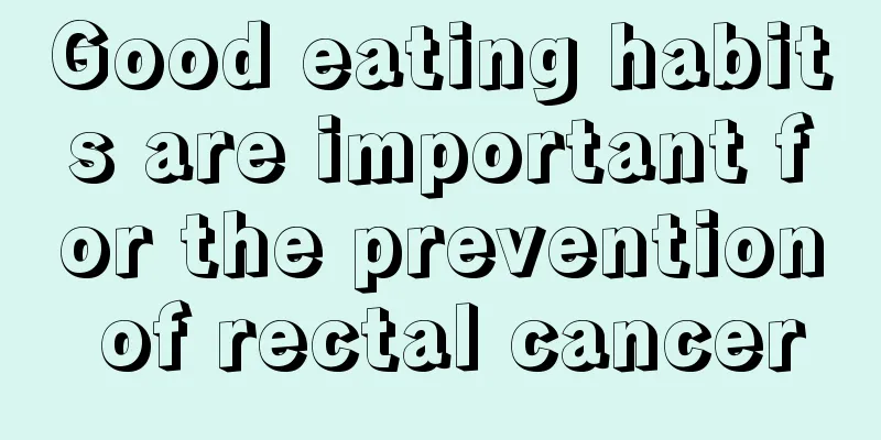 Good eating habits are important for the prevention of rectal cancer