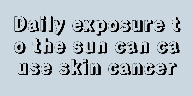 Daily exposure to the sun can cause skin cancer