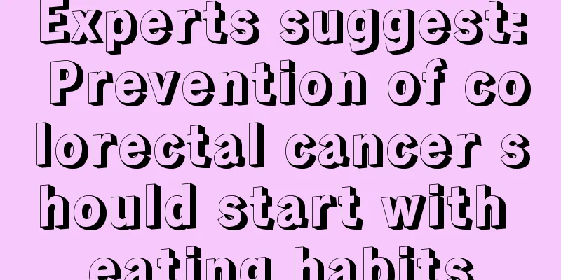 Experts suggest: Prevention of colorectal cancer should start with eating habits