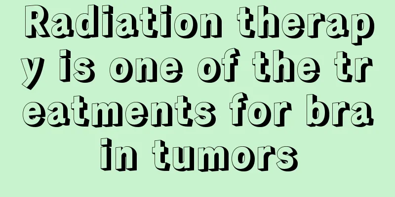 Radiation therapy is one of the treatments for brain tumors