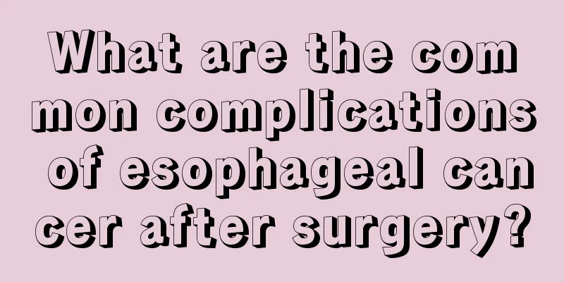 What are the common complications of esophageal cancer after surgery?