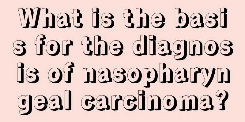 What is the basis for the diagnosis of nasopharyngeal carcinoma?