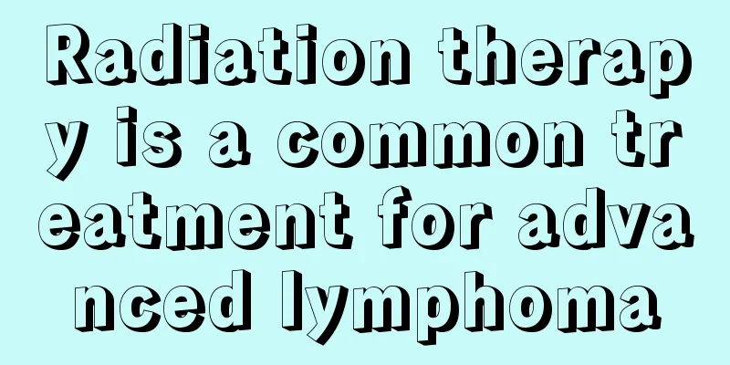 Radiation therapy is a common treatment for advanced lymphoma