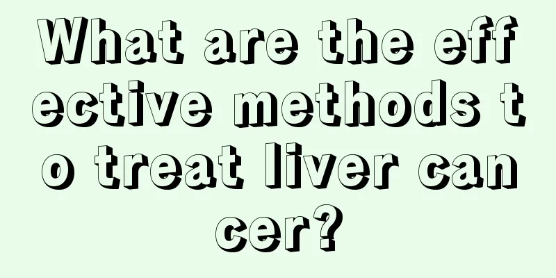 What are the effective methods to treat liver cancer?