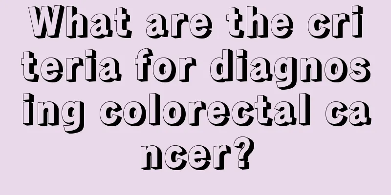 What are the criteria for diagnosing colorectal cancer?