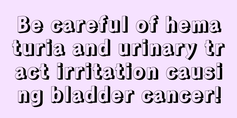 Be careful of hematuria and urinary tract irritation causing bladder cancer!