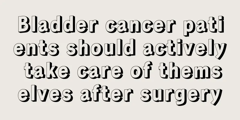 Bladder cancer patients should actively take care of themselves after surgery