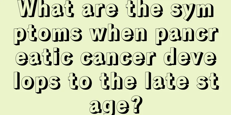 What are the symptoms when pancreatic cancer develops to the late stage?
