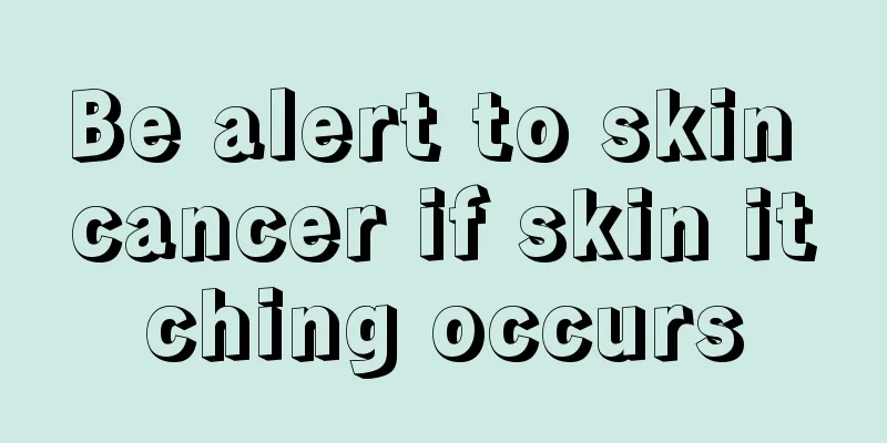 Be alert to skin cancer if skin itching occurs
