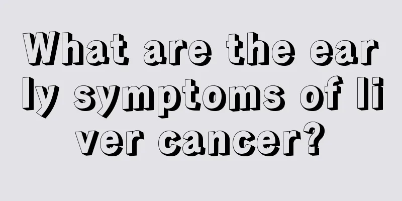 What are the early symptoms of liver cancer?
