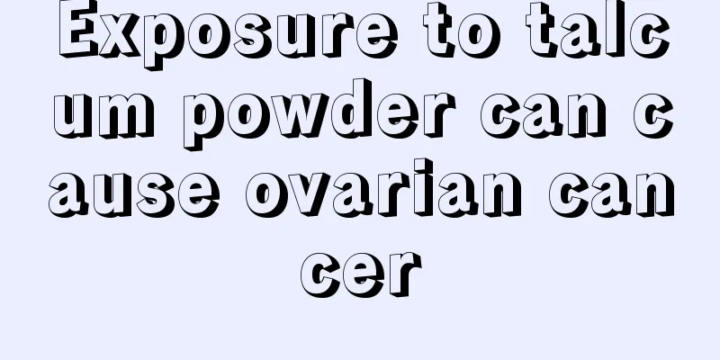 Exposure to talcum powder can cause ovarian cancer