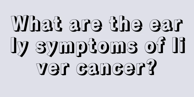 What are the early symptoms of liver cancer?
