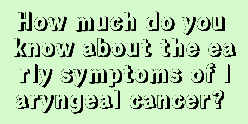 How much do you know about the early symptoms of laryngeal cancer? 