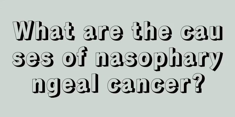 What are the causes of nasopharyngeal cancer?