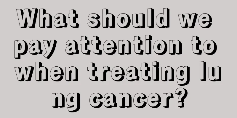 What should we pay attention to when treating lung cancer?