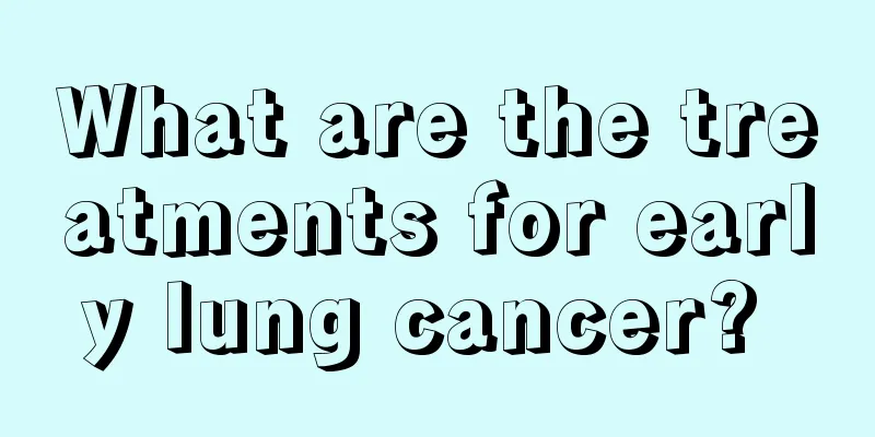 What are the treatments for early lung cancer? 