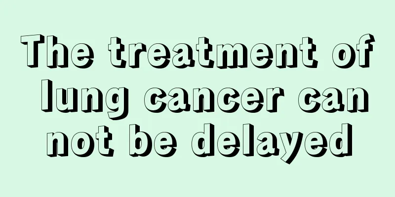 The treatment of lung cancer cannot be delayed