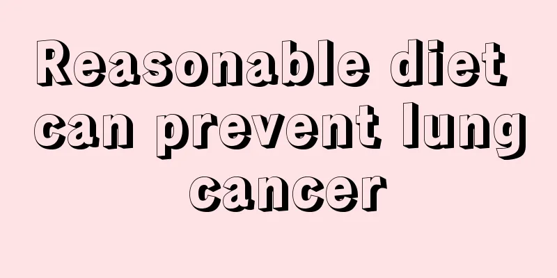 Reasonable diet can prevent lung cancer