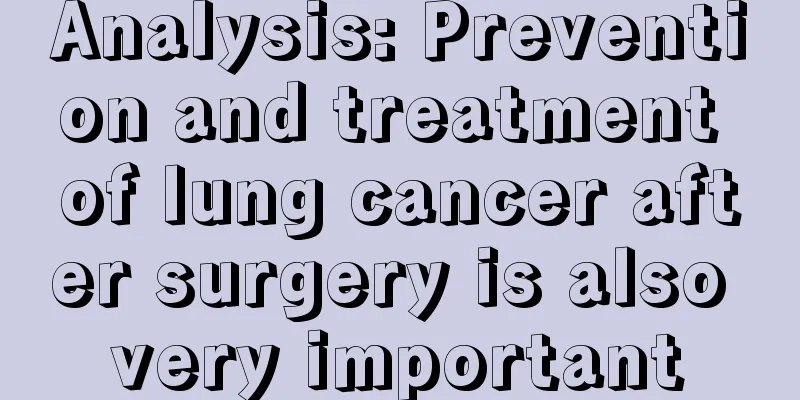 Analysis: Prevention and treatment of lung cancer after surgery is also very important