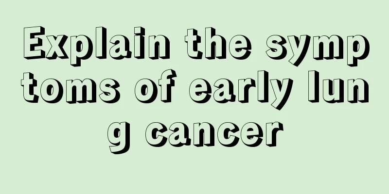 Explain the symptoms of early lung cancer