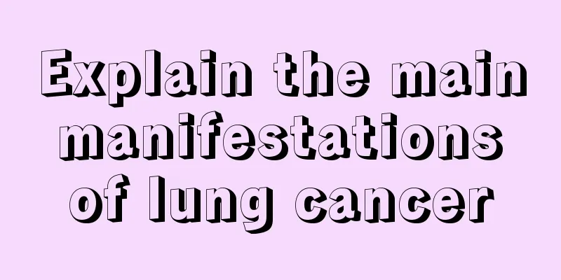 Explain the main manifestations of lung cancer