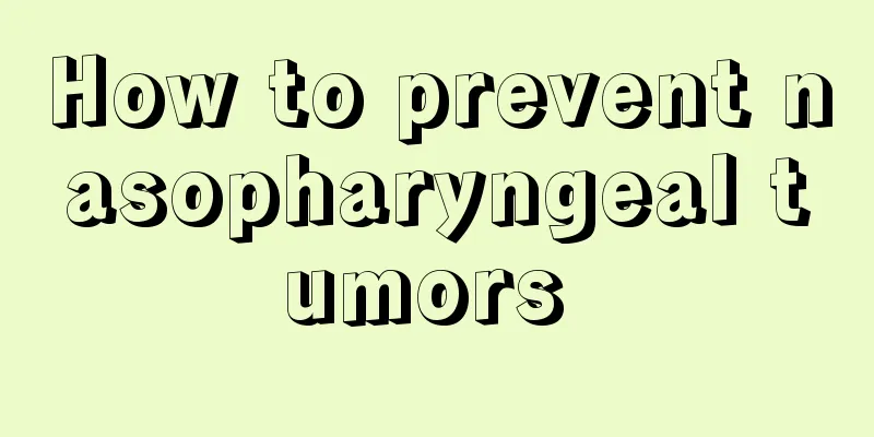 How to prevent nasopharyngeal tumors 