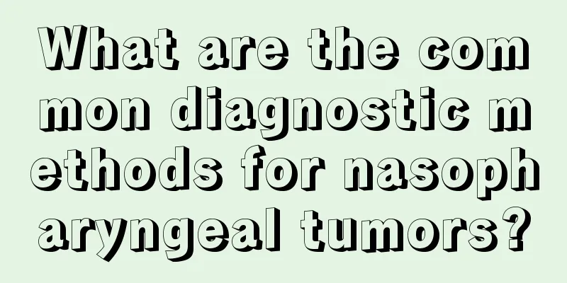 What are the common diagnostic methods for nasopharyngeal tumors?
