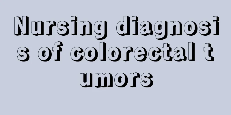 Nursing diagnosis of colorectal tumors