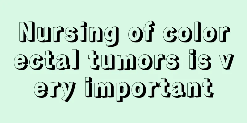 Nursing of colorectal tumors is very important