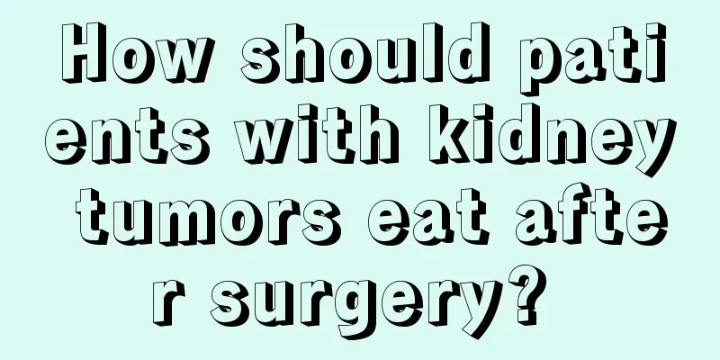 How should patients with kidney tumors eat after surgery? 
