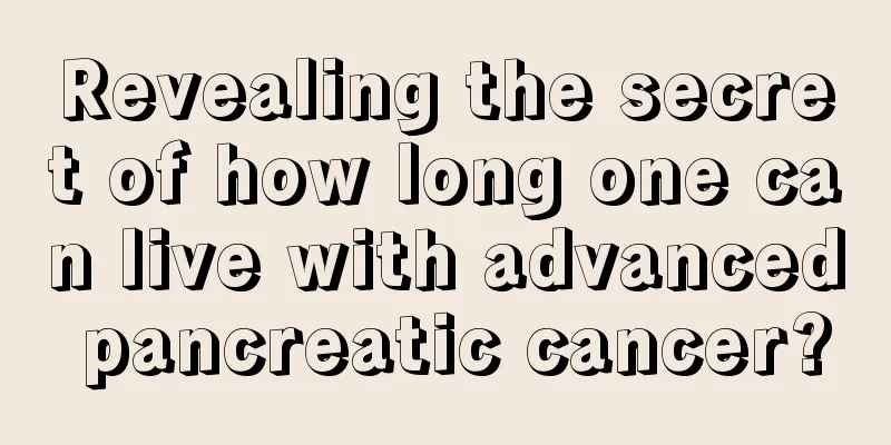 Revealing the secret of how long one can live with advanced pancreatic cancer?