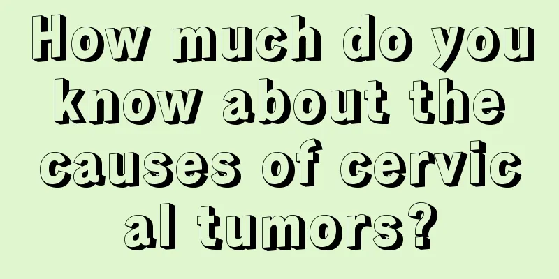 How much do you know about the causes of cervical tumors?