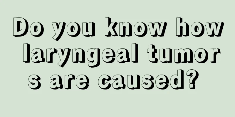 Do you know how laryngeal tumors are caused? 