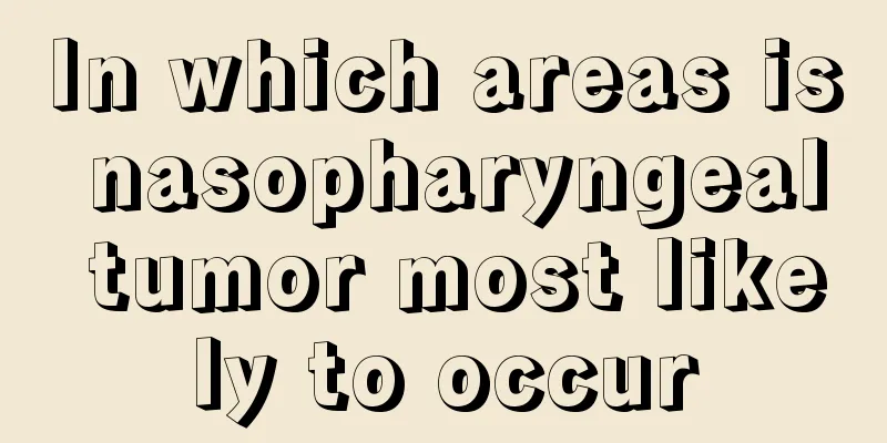 In which areas is nasopharyngeal tumor most likely to occur