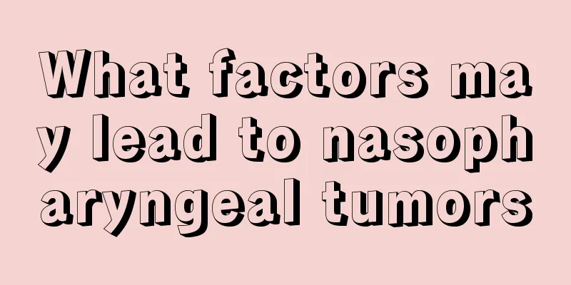 What factors may lead to nasopharyngeal tumors