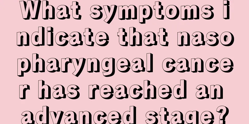 What symptoms indicate that nasopharyngeal cancer has reached an advanced stage?
