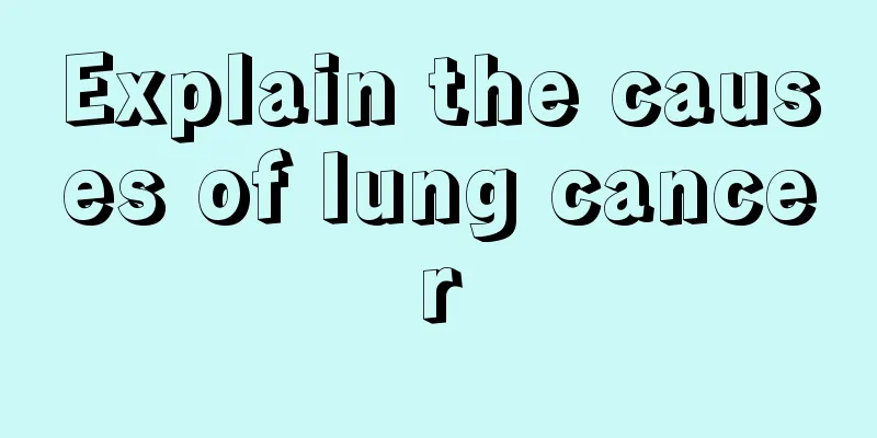 Explain the causes of lung cancer