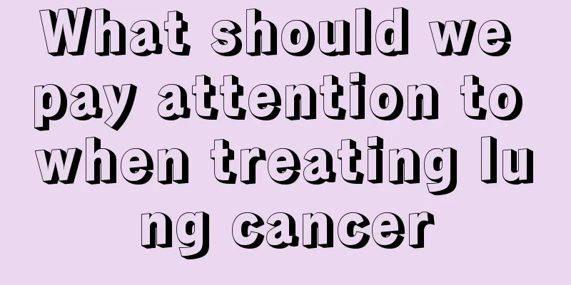 What should we pay attention to when treating lung cancer
